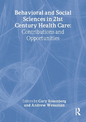 Behavioral and Social Sciences in 21st Century Health Care by Gary Rosenberg