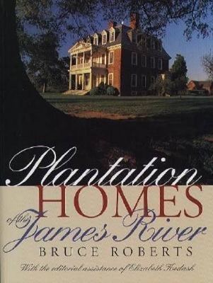 Plantation Homes of the James River by Bruce Roberts