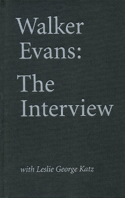 Walker Evans: The Interview: With Leslie George Katz book