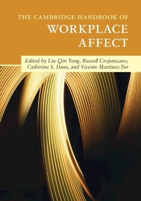 The Cambridge Handbook of Workplace Affect by Liu-Qin Yang