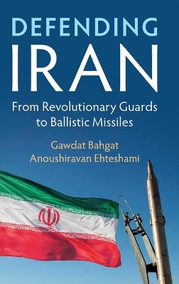 Defending Iran: From Revolutionary Guards to Ballistic Missiles book