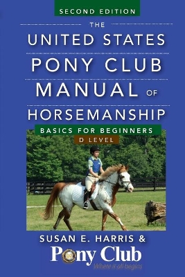 The United States Pony Club Manual of Horsemanship by Susan E Harris