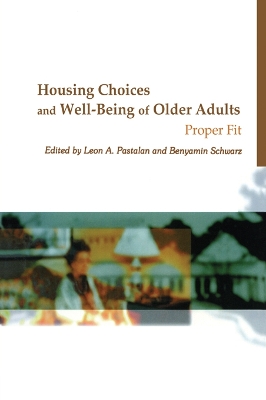 Housing Choices and Well-Being of Older Adults: Proper Fit by Leon A Pastalan
