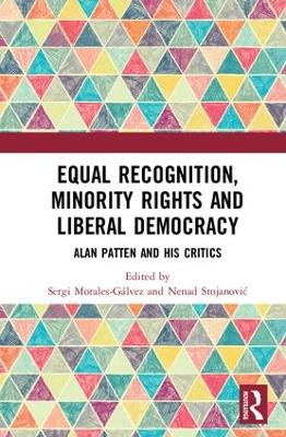 Equal Recognition, Minority Rights and Liberal Democracy by Sergi Morales-Gálvez