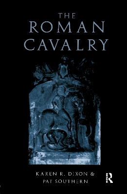 The Roman Cavalry by Karen R. Dixon