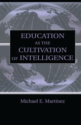 Education As the Cultivation of Intelligence by Michael E. Martinez