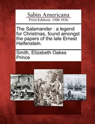 The Salamander: A Legend for Christmas, Found Amongst the Papers of the Late Ernest Helfenstein. book