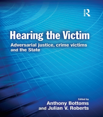 Hearing the Victim: Adversarial Justice, Crime Victims and the State by Anthony Bottoms