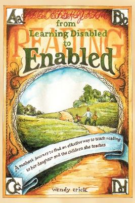 From Learning Disabled to Enabled: A Mother's Journey to Find an Effective Way to Teach Reading to Her Daughter and the Children She Teaches. book