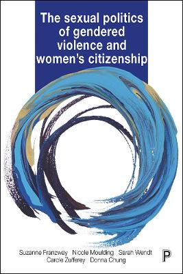 The Sexual Politics of Gendered Violence and Women's Citizenship by Suzanne Franzway