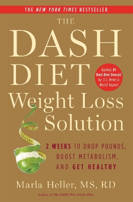 The Dash Diet Weight Loss Solution: 2 Weeks to Drop Pounds, Boost Metabolism and Get Healthy by Marla Heller
