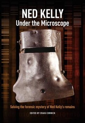 Ned Kelly: Under the Microscope by Craig Cormick
