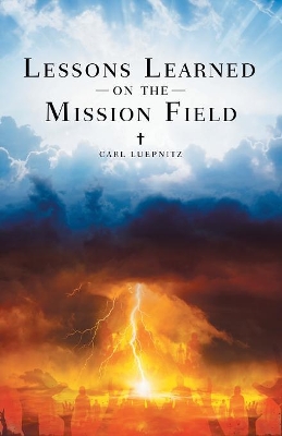 Lessons Learned on the Mission Field by Carl Luepnitz