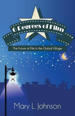 6 Degrees of Film: The Future of Film in the Global Village book