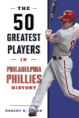 The 50 Greatest Players in Philadelphia Phillies History book