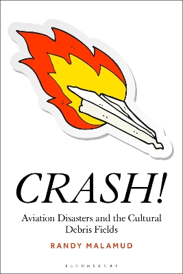 CRASH!: Aviation Disasters and the Cultural Debris Fields by Professor Randy Malamud