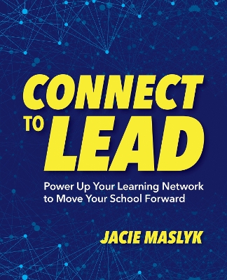 Connect to Lead: Power Up Your Learning Network to Move Your School Forward book