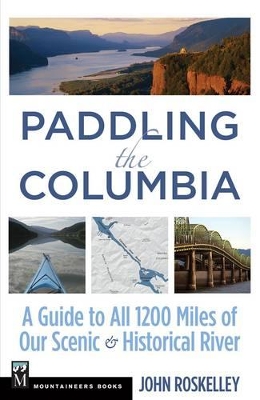 Paddling the Columbia: a Guide to All 1245 Miles of Our Scenic and Historical River book