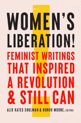 Women's Liberation!: Feminist Writings that Inspired a Revolution & Still Can book