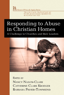 Responding to Abuse in Christian Homes by Nancy Nason-Clark