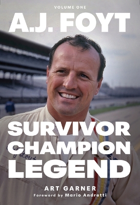 A.J. Foyt - Volume 1: Survivor, Champion, Legend book