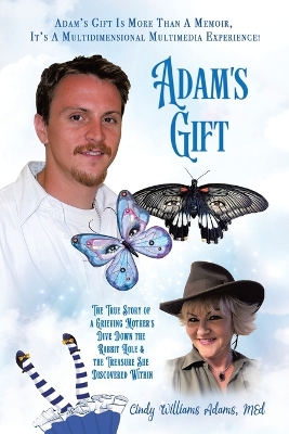 Adam's Gift: The True Story of a Grieving Mother's Dive Down the Rabbit Hole and the Treasure She Discovered Within book