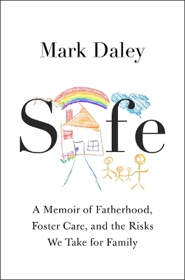 Safe: A Memoir of Fatherhood, Foster Care, and the Risks We Take for Family book