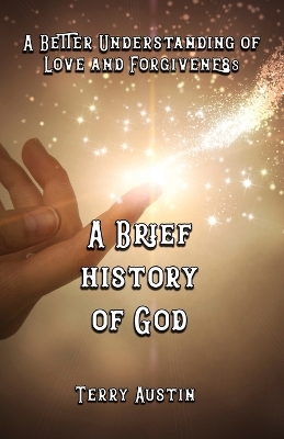 A Brief History of God: A Better Understanding of Love and Forgiveness book