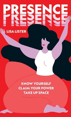 Presence: Know Yourself. Claim Your Power. Take Up Space book