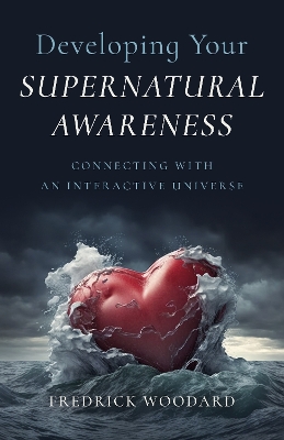 Developing Your Supernatural Awareness: Connecting with an Interactive Universe book