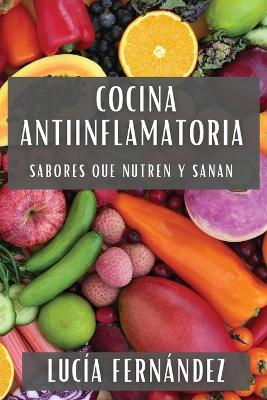 Cocina Antiinflamatoria: Sabores que Nutren y Sanan book
