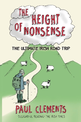 The The Height of Nonsense: The Ultimate Irish Road Trip by Paul Clements