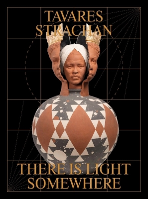 Tavares Strachan: There is Light Somewhere book