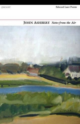 Notes from the Air: Selected Later Poems by John Ashbery