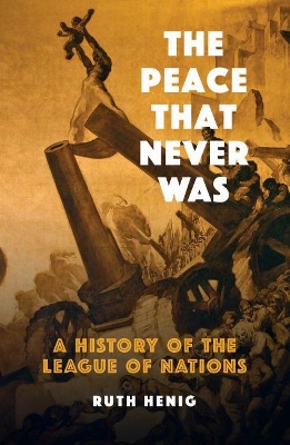 The Peace That Never Was: A History of the League of Nations book