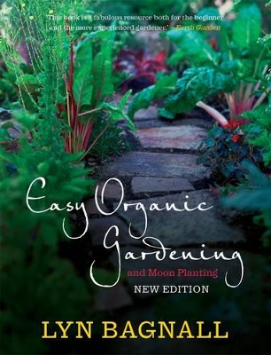 Easy Organic Gardening and Moon Planting: Updated edition with moon-planting notes from 2017-2022 by Lyn Bagnall