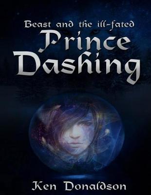 Beast and the Ill-Fated Prince Dashing - Large Print Edition by Ken Donaldson