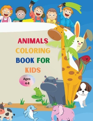 Animals coloring book for kids: Amazing Book with Easy Coloring Animals for Your Kid Baby Forests Animals for Preschool and Kidergarden Simple Coloring Book for Kids Ages 4-8 book