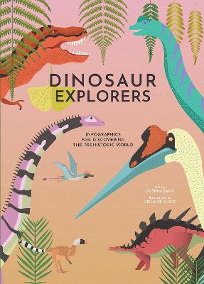 Dinosaur Explorers: Infographics for Discovering the Prehistoric World by Cristina Banfi