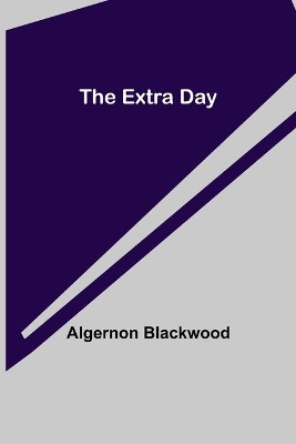 The Extra Day by Algernon Blackwood
