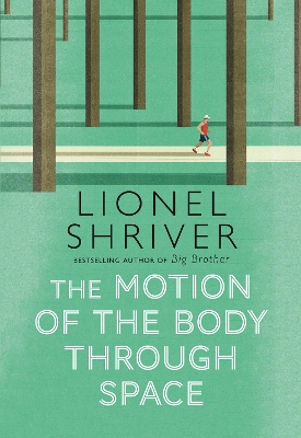 The Motion of the Body Through Space by Lionel Shriver