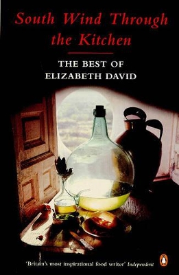 South Wind Through the Kitchen: The Best of Elizabeth David by Elizabeth David
