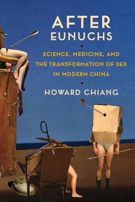 After Eunuchs: Science, Medicine, and the Transformation of Sex in Modern China book