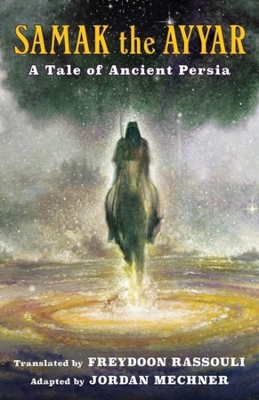 Samak the Ayyar: A Tale of Ancient Persia by Freydoon Rassouli