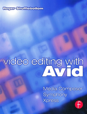 Video Editing with Avid: Media Composer, Symphony, Xpress book