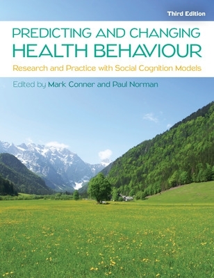 Predicting and Changing Health Behaviour: Research and Practice with Social Cognition Models book