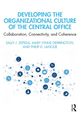Developing the Organizational Culture of the Central Office: Collaboration, Connectivity, and Coherence book