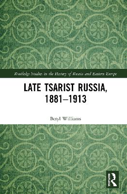 Late Tsarist Russia, 1881–1913 by Beryl Williams