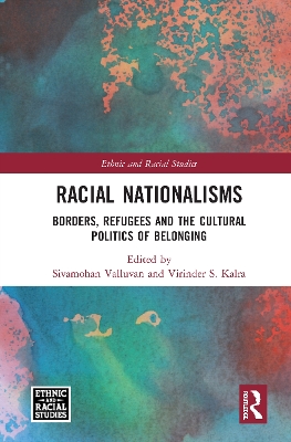 Racial Nationalisms: Borders, Refugees and the Cultural Politics of Belonging by Sivamohan Valluvan