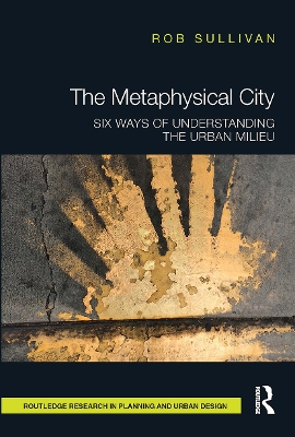 The Metaphysical City: Six Ways of Understanding the Urban Milieu book